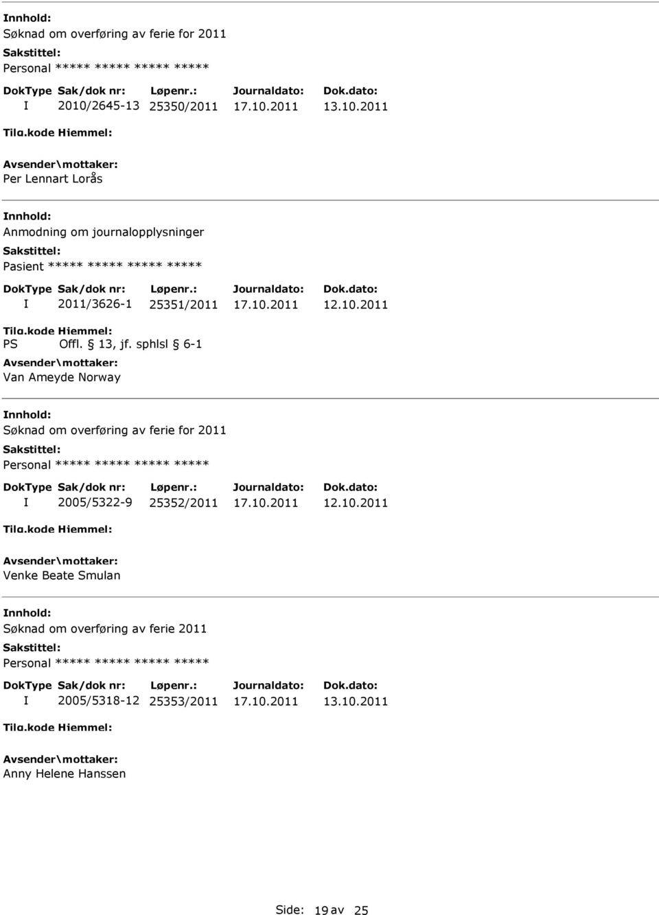 2011 Per Lennart Lorås Anmodning om journalopplysninger Pasient ***** ***** ***** *****