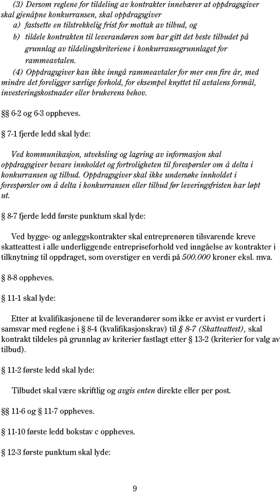 (4) Oppdragsgiver kan ikke inngå rammeavtaler for mer enn fire år, med mindre det foreligger særlige forhold, for eksempel knyttet til avtalens formål, investeringskostnader eller brukerens behov.