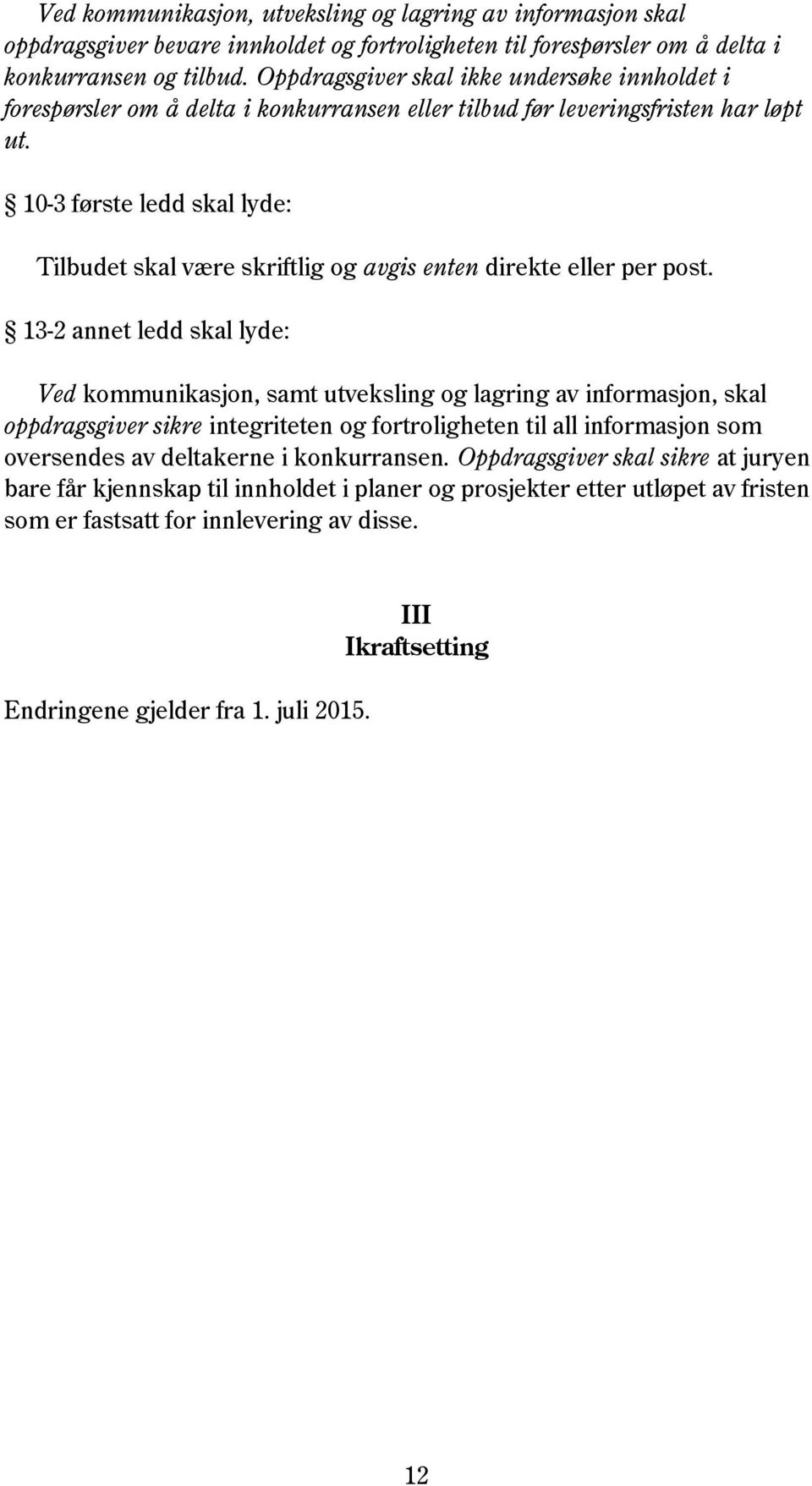 10-3 første ledd skal lyde: Tilbudet skal være skriftlig og avgis enten direkte eller per post.