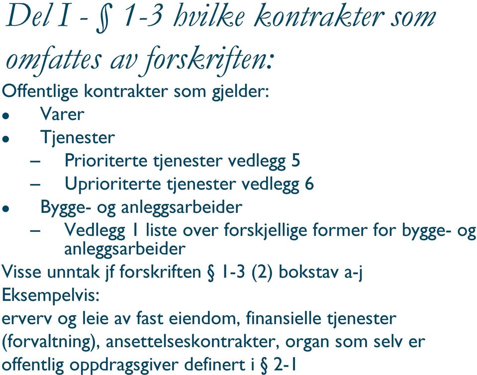 forskjellige former for bygge- og anleggsarbeider Visse unntak jf forskriften 1-3 (2) bokstav a-j Eksempelvis: erverv og