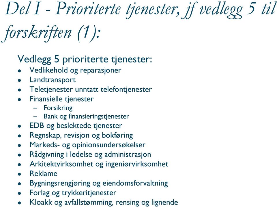 tjenester Regnskap, revisjon og bokføring Markeds- og opinionsundersøkelser Rådgivning i ledelse og administrasjon Arkitektvirksomhet