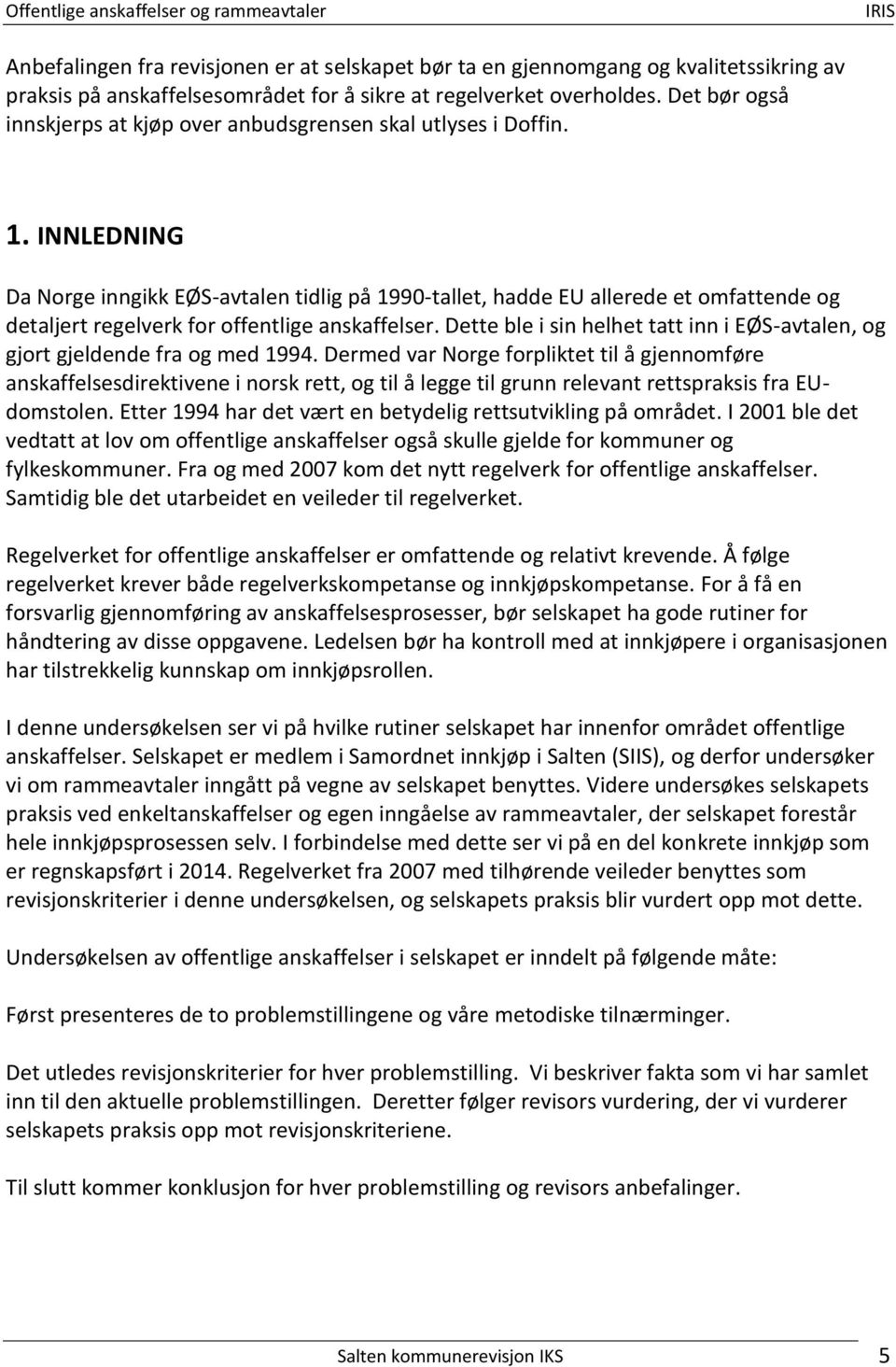 INNLEDNING Da Norge inngikk EØS-avtalen tidlig på 1990-tallet, hadde EU allerede et omfattende og detaljert regelverk for offentlige anskaffelser.
