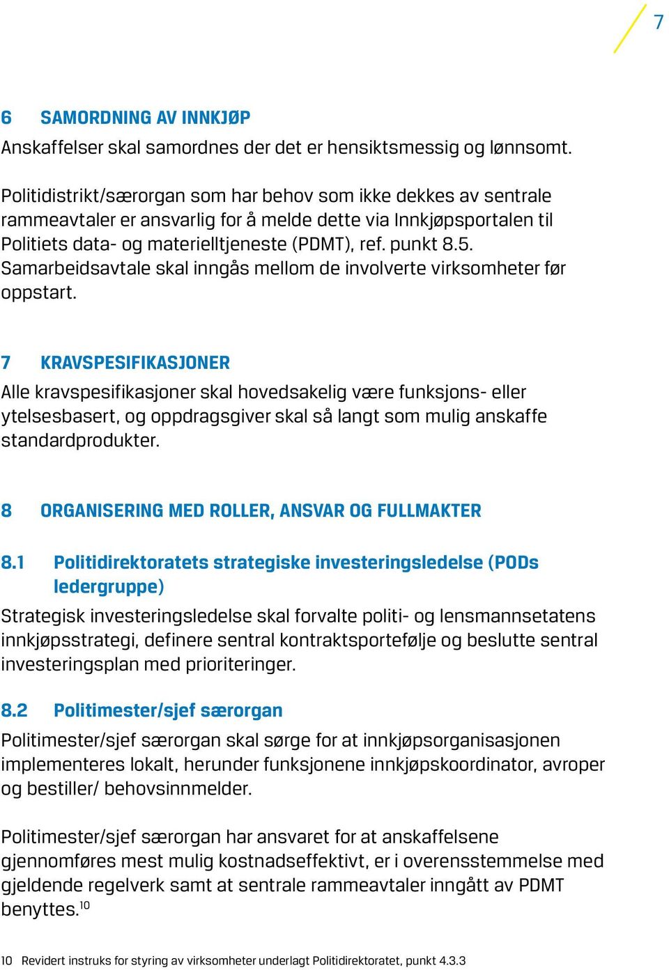 Samarbeidsavtale skal inngås mellom de involverte virksomheter før oppstart.