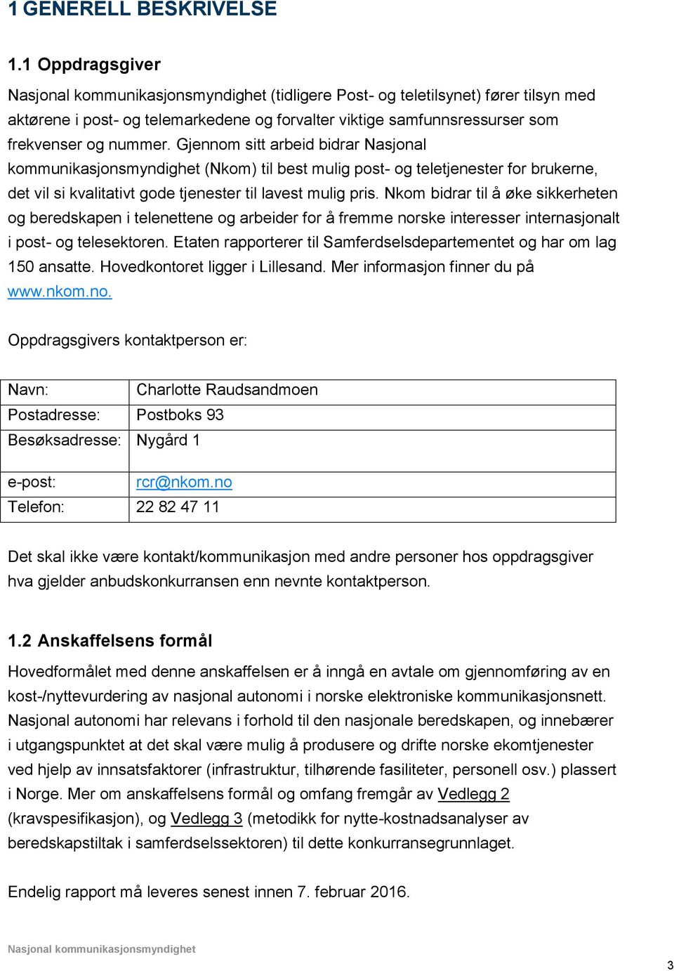 Nkom bidrar til å øke sikkerheten og beredskapen i telenettene og arbeider for å fremme norske interesser internasjonalt i post- og telesektoren.