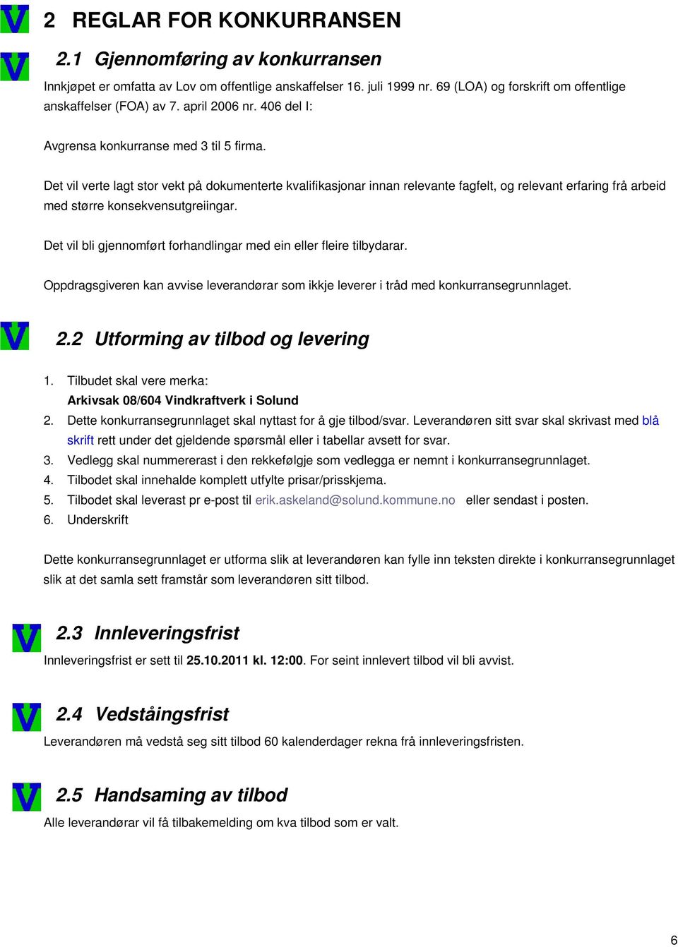 Det vil verte lagt stor vekt på dokumenterte kvalifikasjonar innan relevante fagfelt, og relevant erfaring frå arbeid med større konsekvensutgreiingar.