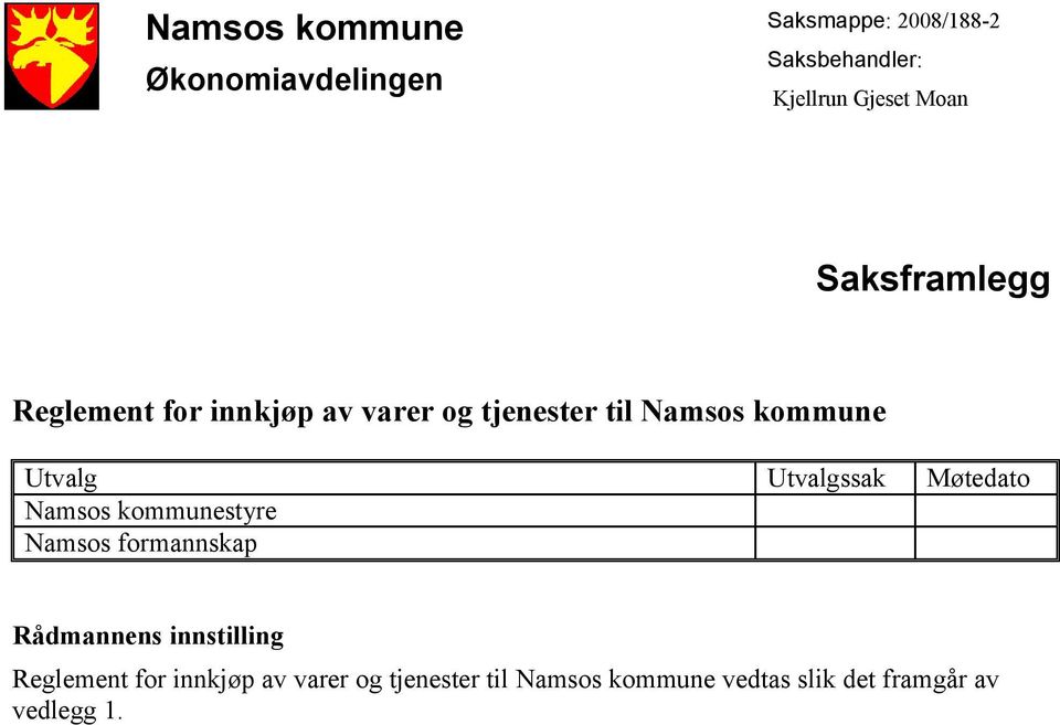 Utvalgssak Møtedato Namsos kommunestyre Namsos formannskap Rådmannens innstilling