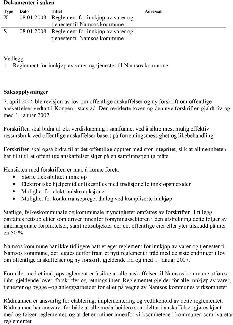 2008 Reglement for innkjøp av varer og tjenester til Namsos kommune Vedlegg 1 Reglement for innkjøp av varer og tjenester til Namsos kommune Saksopplysninger 7.