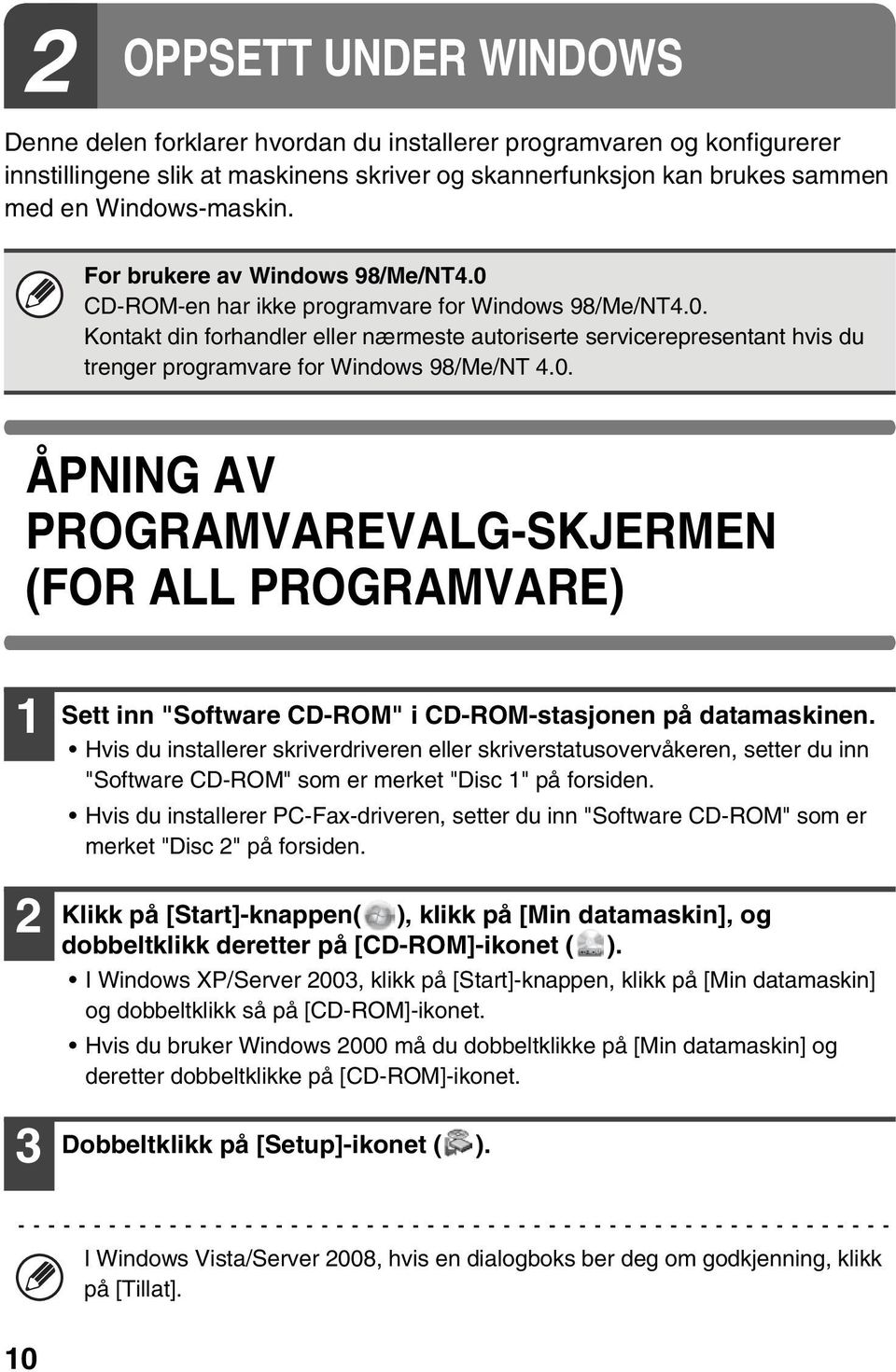 0. ÅPNING AV PROGRAMVAREVALG-SKJERMEN (FOR ALL PROGRAMVARE) 1 2 3 Sett inn "Software CD-ROM" i CD-ROM-stasjonen på datamaskinen.