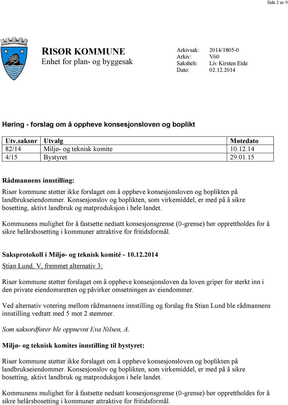 15 Rådmannens innstilling: Kommunens mulighet for å fastsette nedsatt konsesjonsgrense (0-grense) bør opprettholdes for å Saksprotokoll i Miljø- og teknisk komité - 10.12.