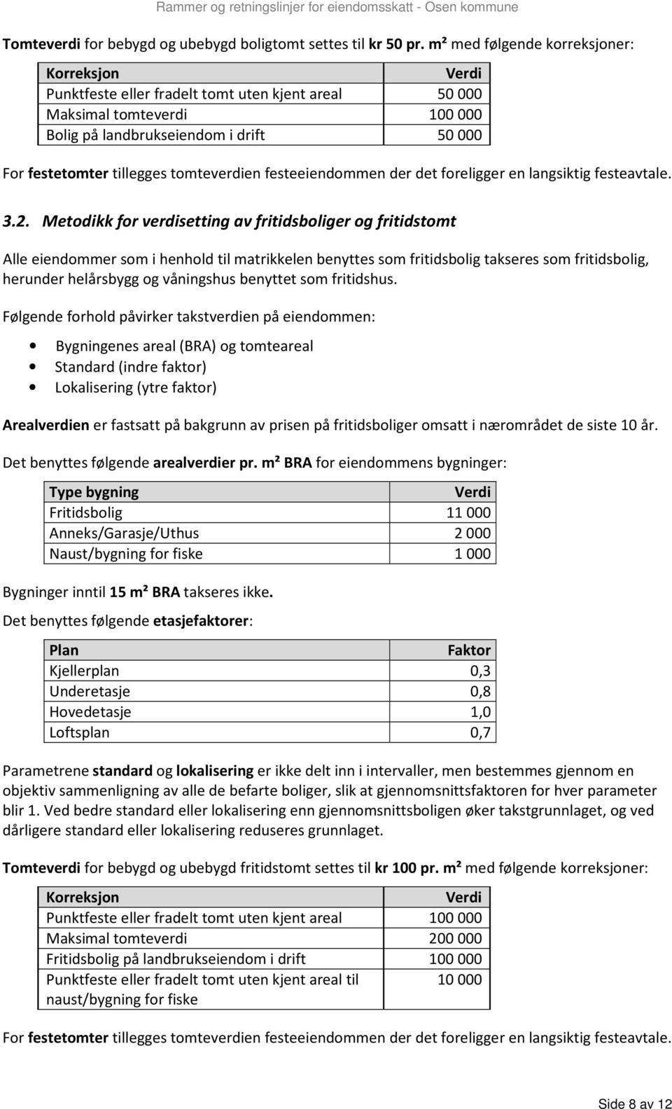 tomteverdien festeeiendommen der det foreligger en langsiktig festeavtale. 3.2.