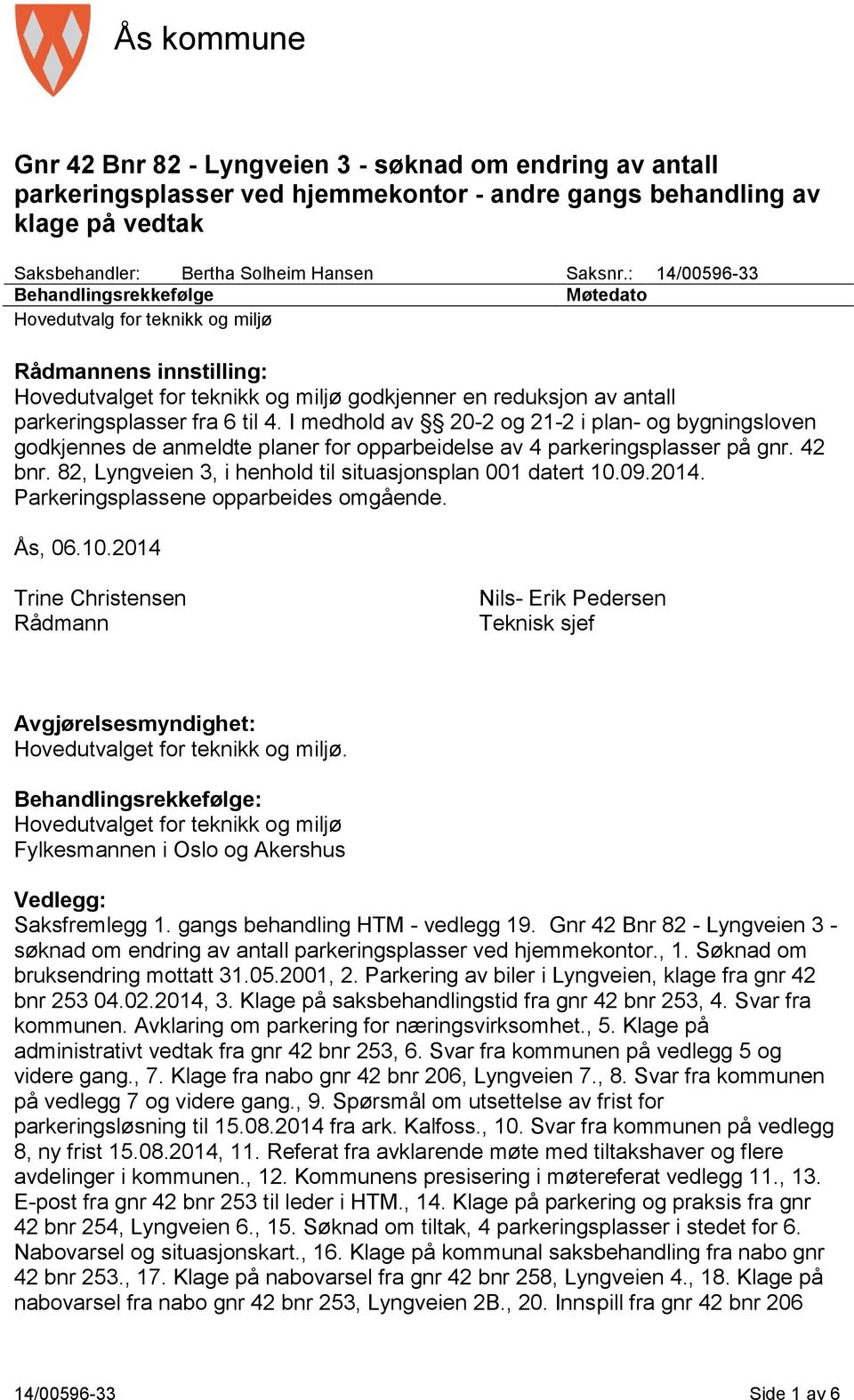 4. I medhold av 20-2 og 21-2 i plan- og bygningsloven godkjennes de anmeldte planer for opparbeidelse av 4 parkeringsplasser på gnr. 42 bnr.