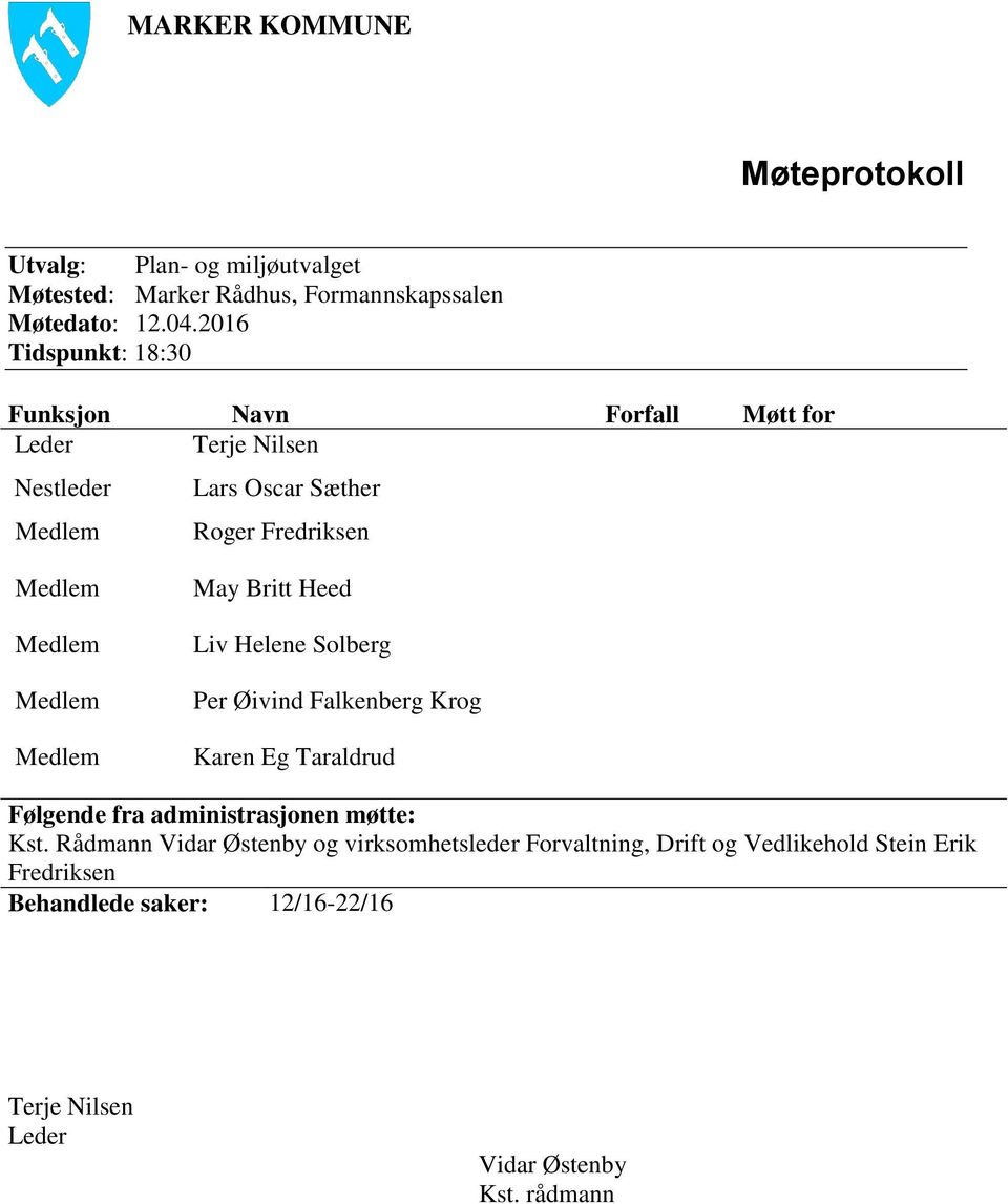 Liv Helene Solberg Per Øivind Falkenberg Krog Karen Eg Taraldrud Følgende fra administrasjonen møtte: Kst.