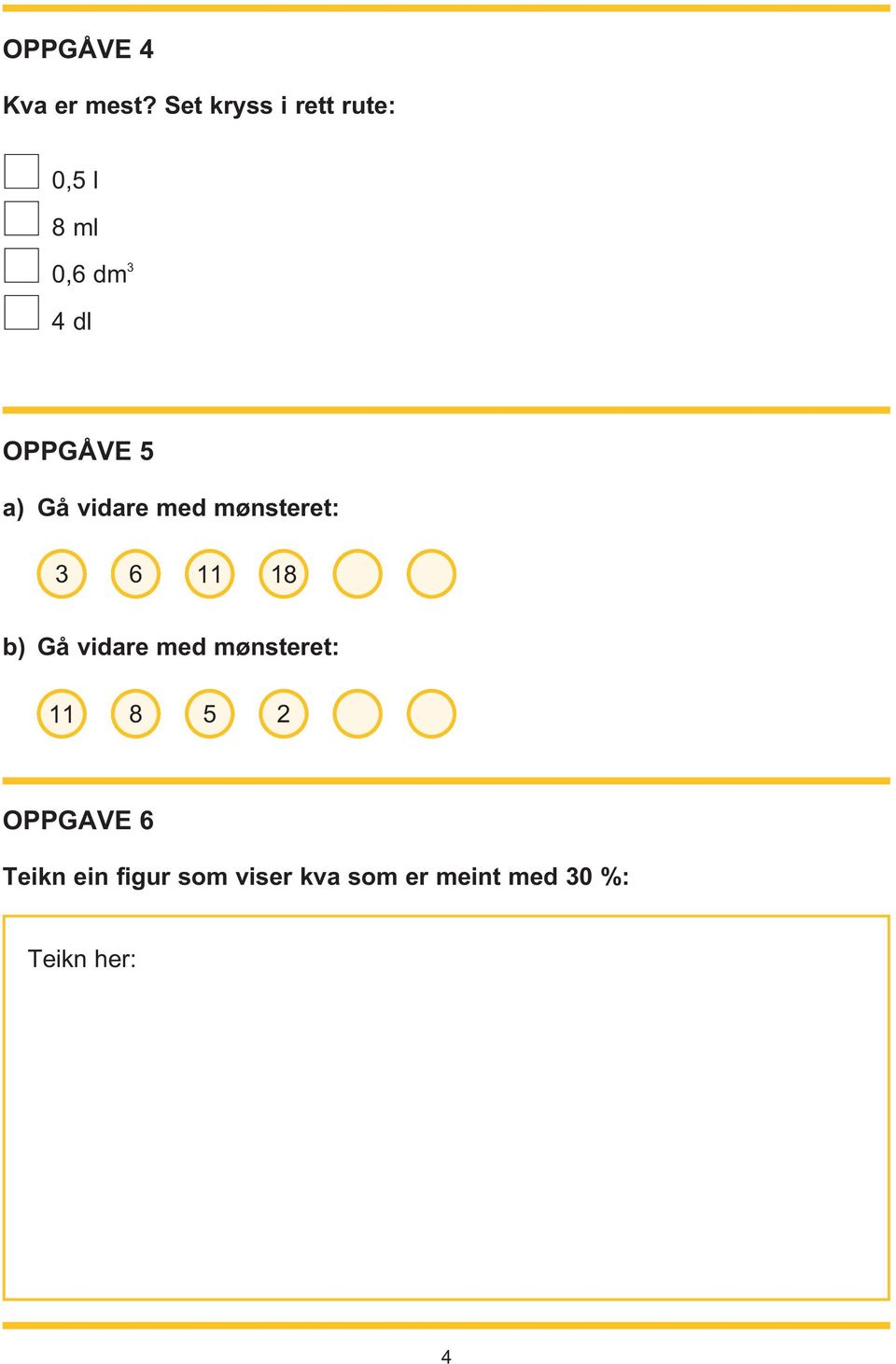 a) Gå vidare med mønsteret: 3 6 11 18 b) Gå vidare med