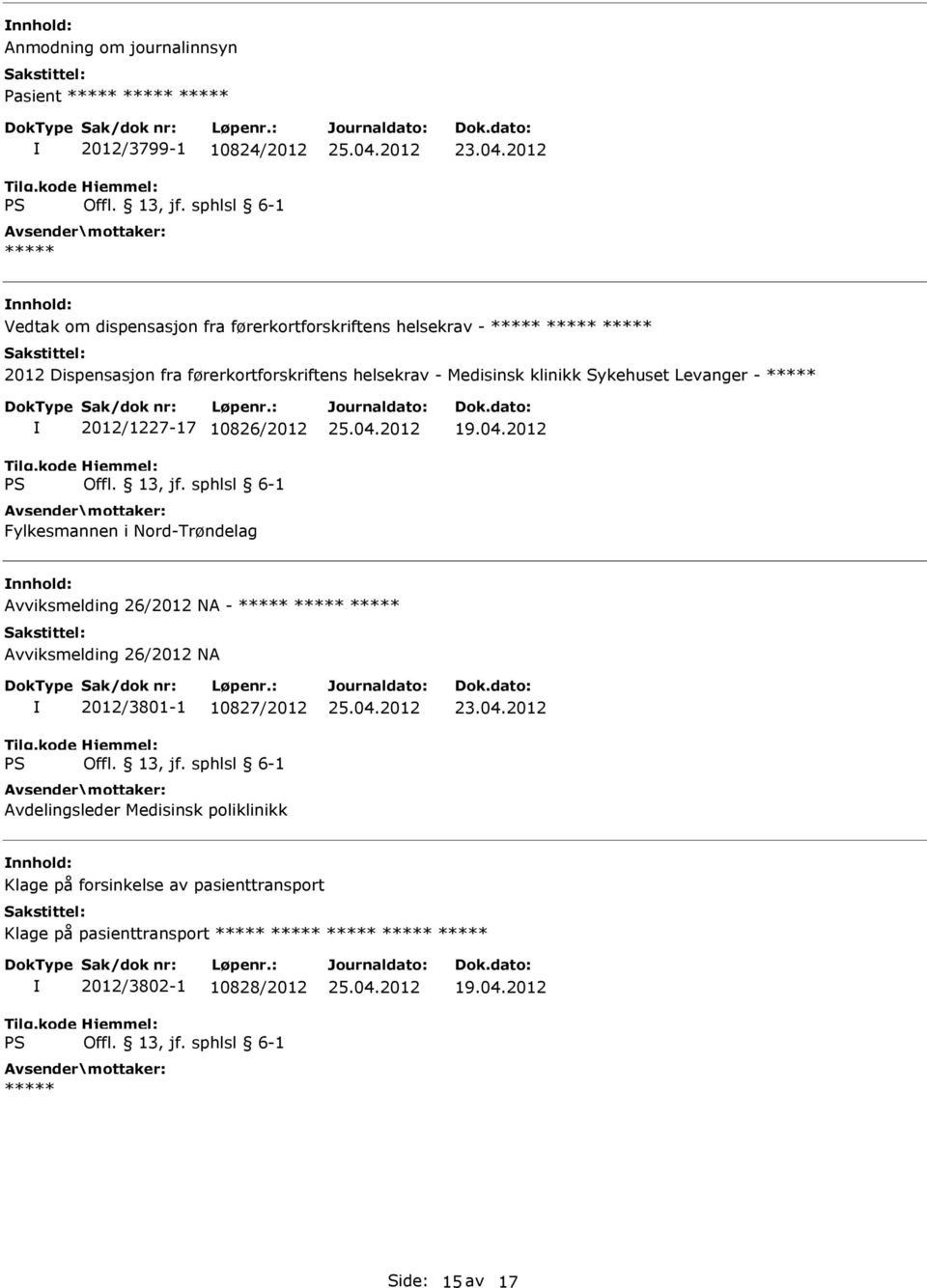 2012/1227-17 10826/2012 Avviksmelding 26/2012 NA - Avviksmelding 26/2012 NA 2012/3801-1 10827/2012 Avdelingsleder