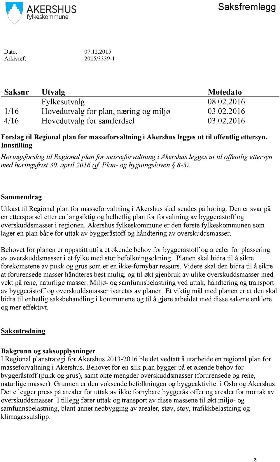 Sammendrag Utkast til Regional plan for masseforvaltning i Akershus skal sendes på høring.