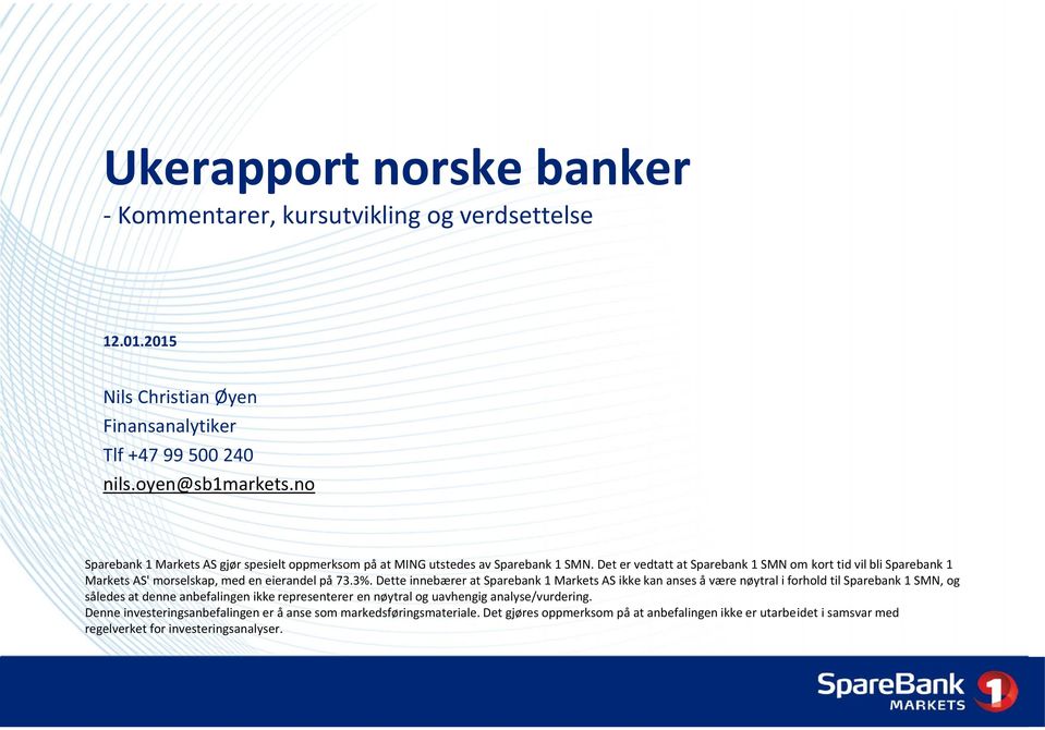 Det er vedtatt at Sparebank 1 SMN om kort tid vil bli Sparebank 1 Markets AS' morselskap, med en eierandel på 73.3%.