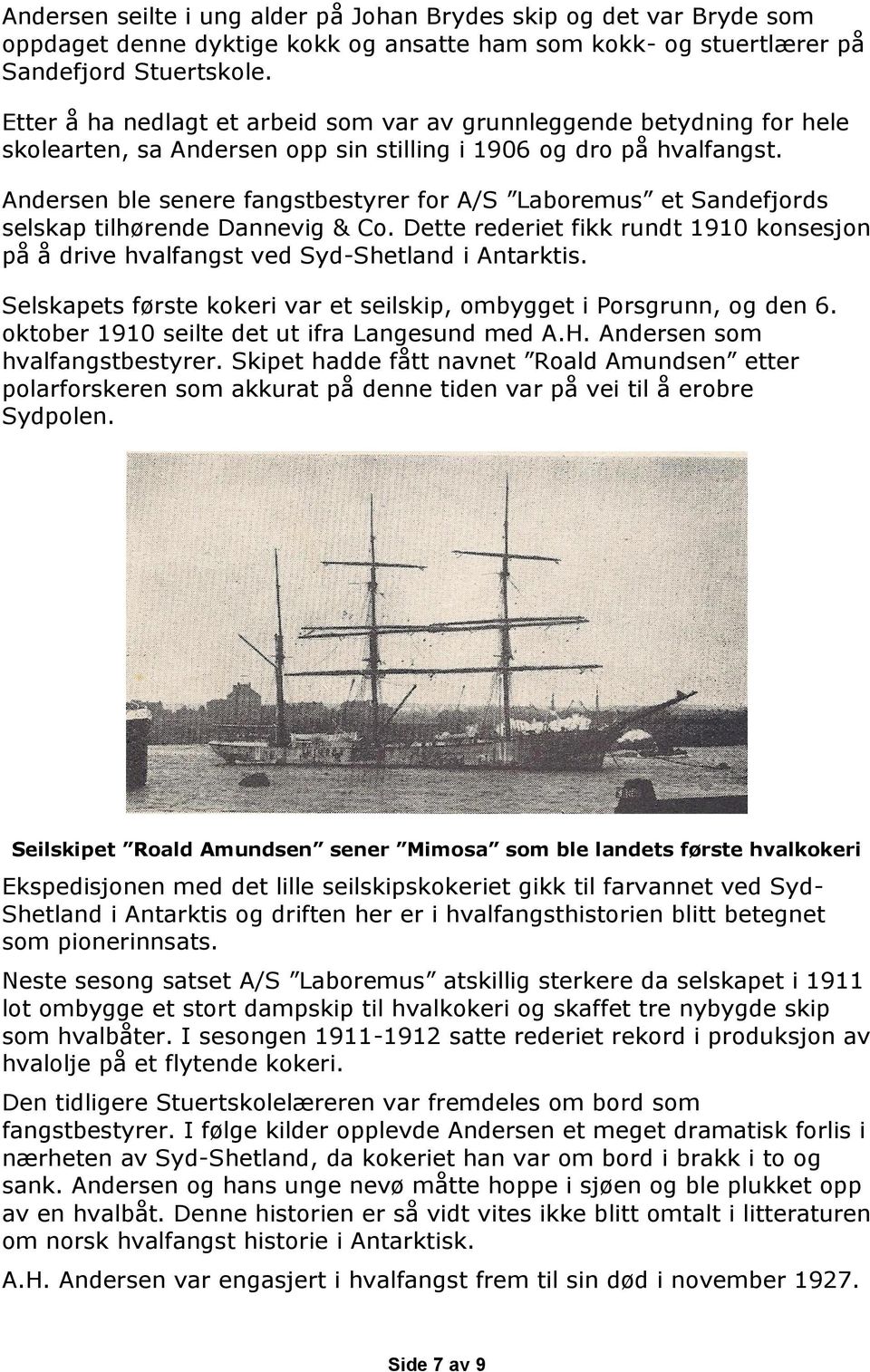 Andersen ble senere fangstbestyrer for A/S Laboremus et Sandefjords selskap tilhørende Dannevig & Co. Dette rederiet fikk rundt 1910 konsesjon på å drive hvalfangst ved Syd-Shetland i Antarktis.
