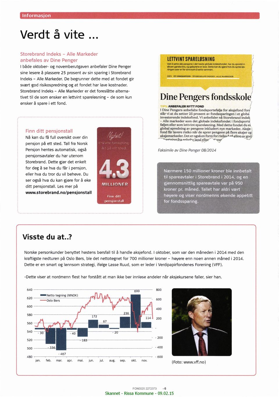 De begrunner dette med at fondet gr svært god rskosprednng og at fondet har ave kostnader. Storebrand ndeks - Ae Markeder er det foresåtte aternatvet t de som ønsker en ettvnt ønsker å spare ett fond.