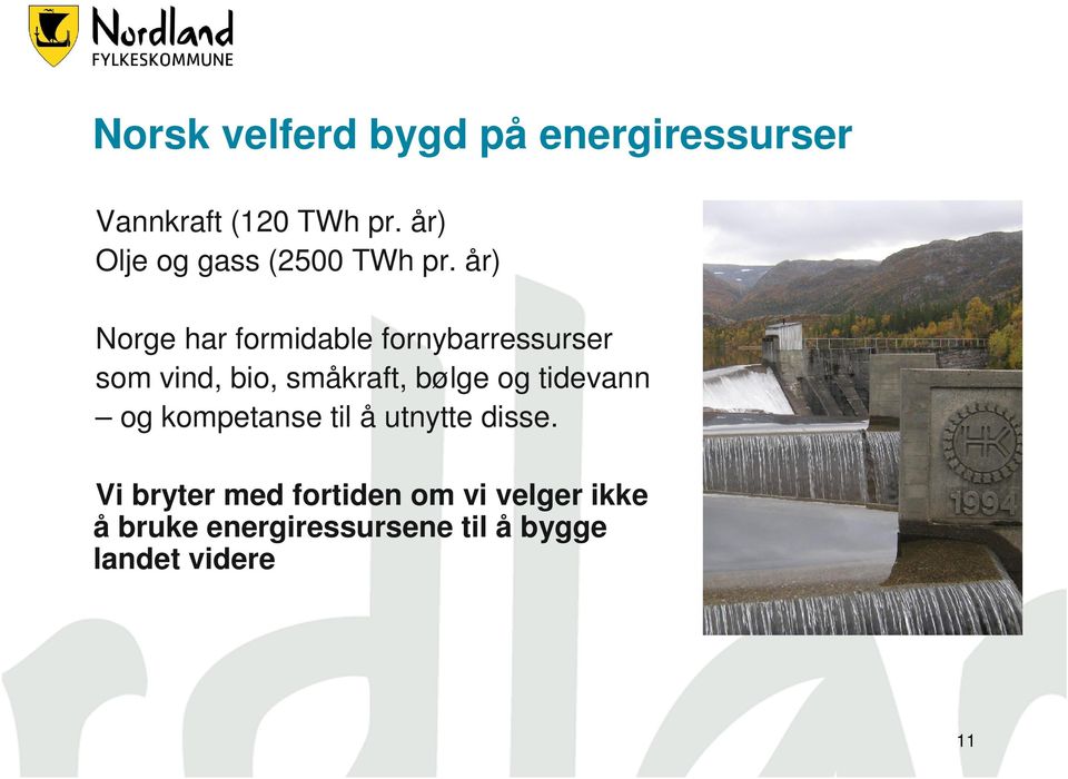 år) Norge har formidable fornybarressurser som vind, bio, småkraft, bølge og