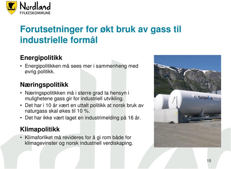 Det har i 10 år vært en uttalt politikk at norsk bruk av naturgass skal økes til 10 %.