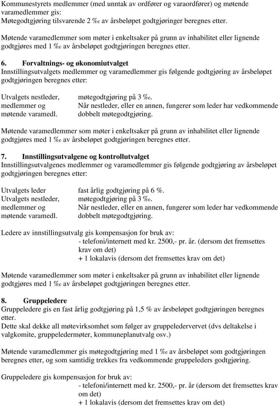 Forvaltnings- og økonomiutvalget Innstillingsutvalgets medlemmer og varamedlemmer gis følgende godtgjøring av årsbeløpet godtgjøringen beregnes etter: Utvalgets nestleder, møtegodtgjøring på 3.