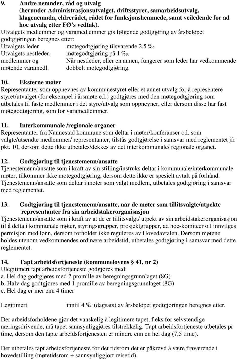 Utvalgets nestleder, møtegodtgjøring på 1. medlemmer og Når nestleder, eller en annen, fungerer som leder har vedkommende møtende varamedl. dobbelt møtegodtgjøring. 10.