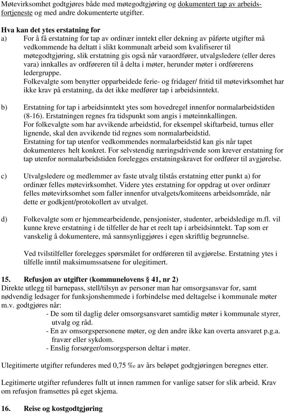 møtegodtgjøring, slik erstatning gis også når varaordfører, utvalgsledere (eller deres vara) innkalles av ordføreren til å delta i møter, herunder møter i ordførerens ledergruppe.