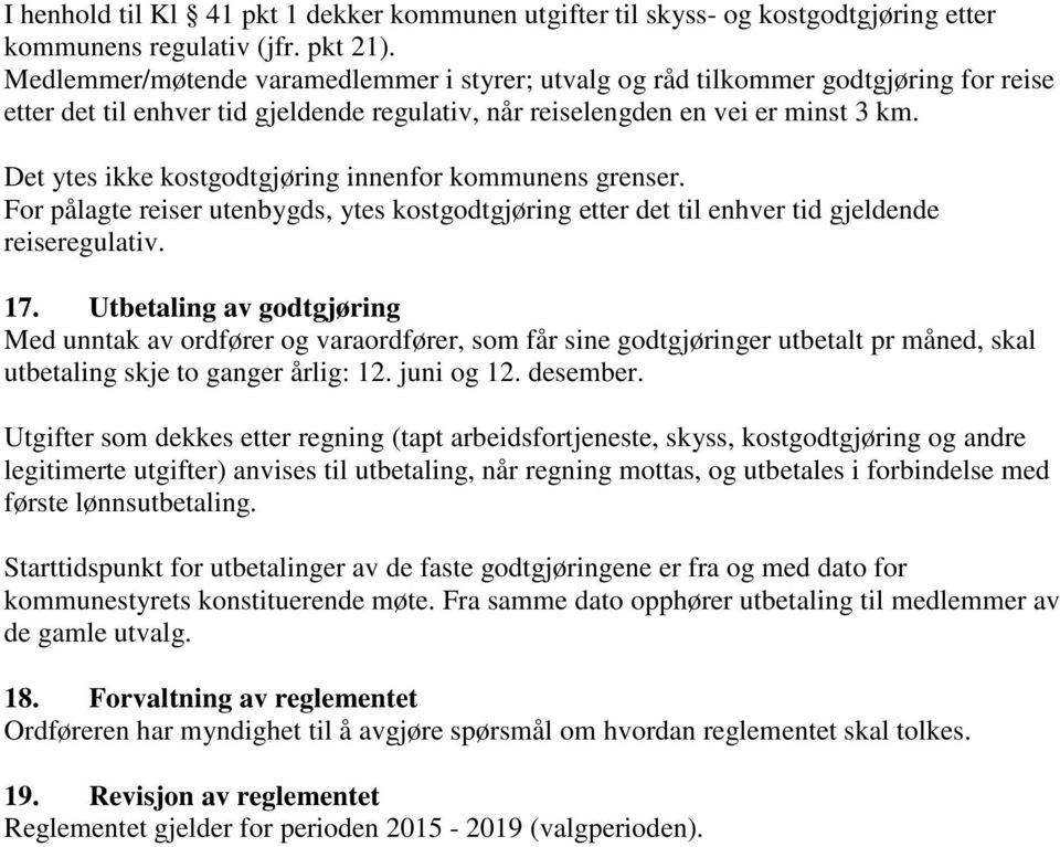 Det ytes ikke kostgodtgjøring innenfor kommunens grenser. For pålagte reiser utenbygds, ytes kostgodtgjøring etter det til enhver tid gjeldende reiseregulativ. 17.