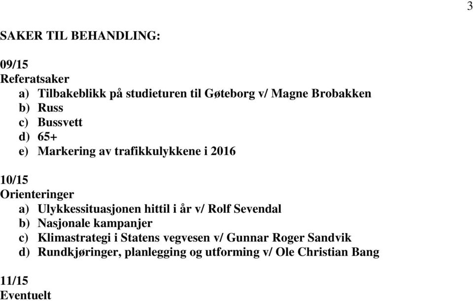 Ulykkessituasjonen hittil i år v/ Rolf Sevendal b) Nasjonale kampanjer c) Klimastrategi i Statens