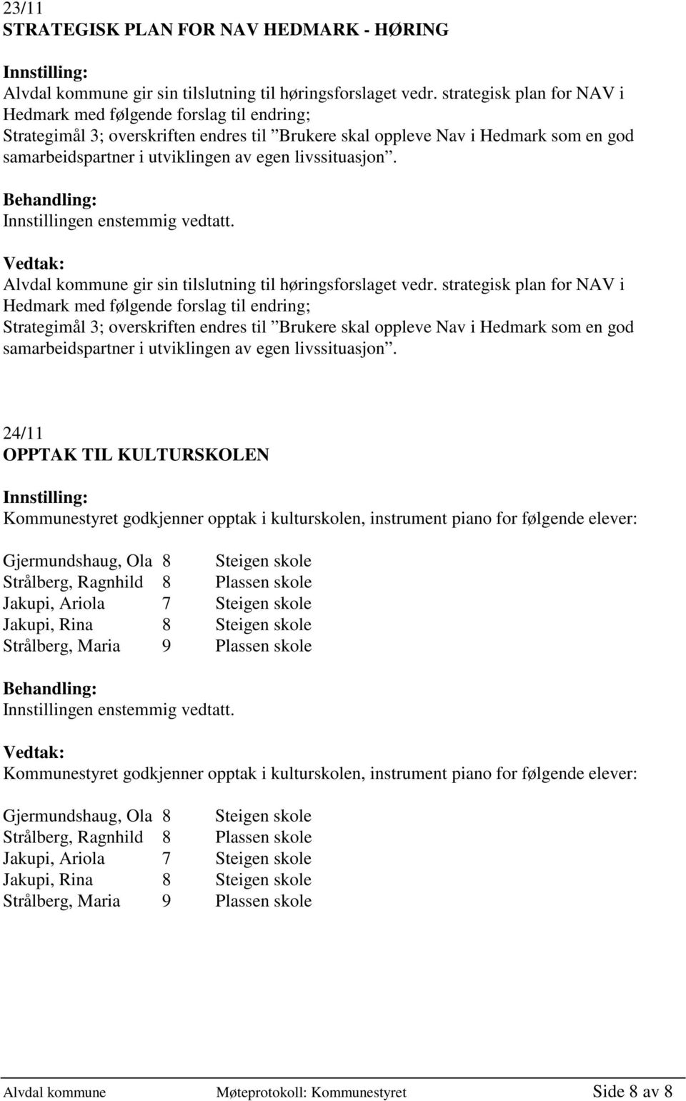 livssituasjon. Alvdal kommune gir sin tilslutning til høringsforslaget vedr.  livssituasjon.