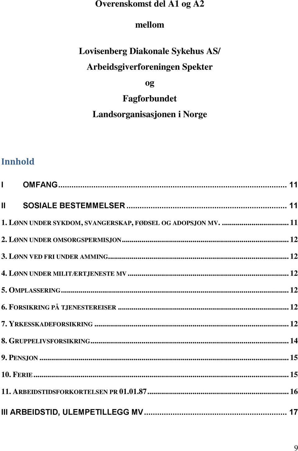 LØNN VED FRI UNDER AMMING... 12 4. LØNN UNDER MILITÆRTJENESTE MV... 12 5. OMPLASSERING... 12 6. FORSIKRING PÅ TJENESTEREISER... 12 7.