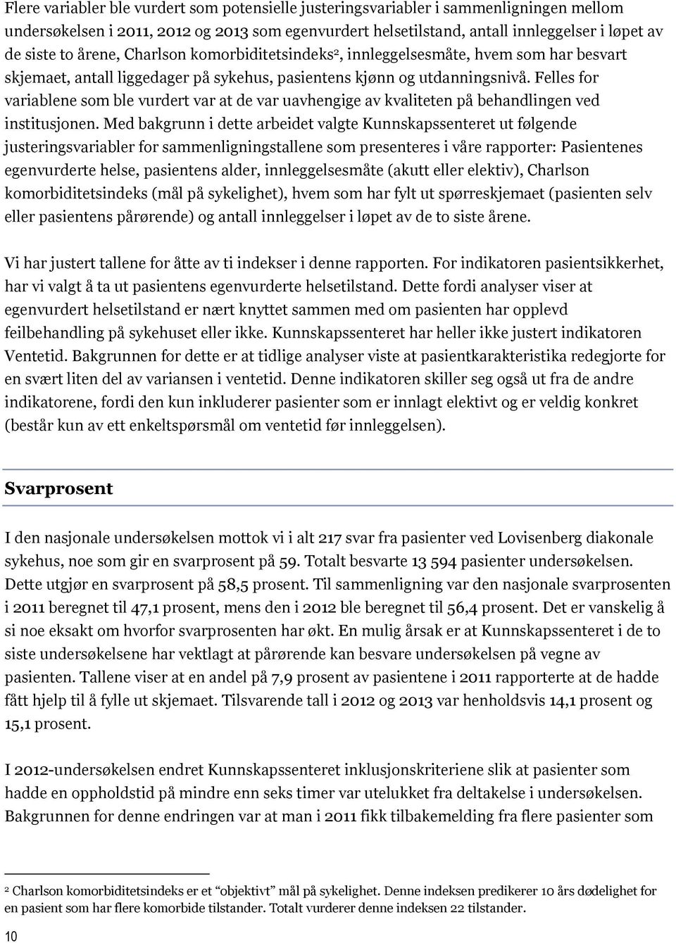 Felles for variablene som ble vurdert var at de var uavhengige av kvaliteten på behandlingen ved institusjonen.