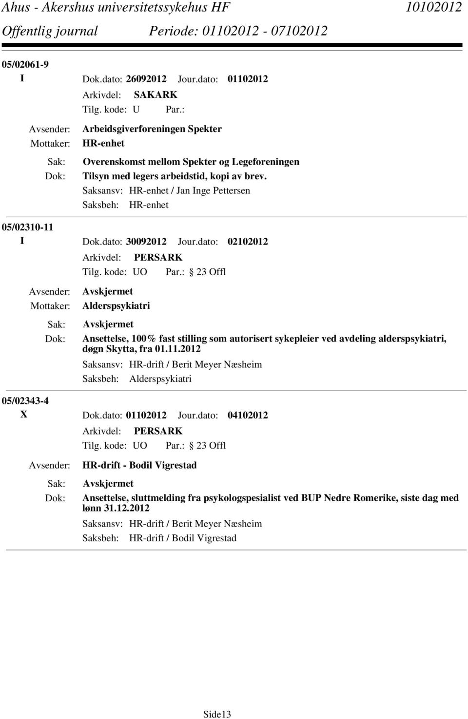 Saksansv: HR-enhet / Jan Inge Pettersen Saksbeh: HR-enhet 05/02310-11 I Dok.dato: 30092012 Jour.