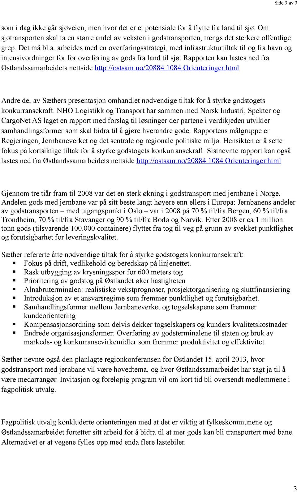 Rapporten kan lastes ned fra Østlandssamarbeidets nettside http://ostsam.no/20884.1084.orienteringer.