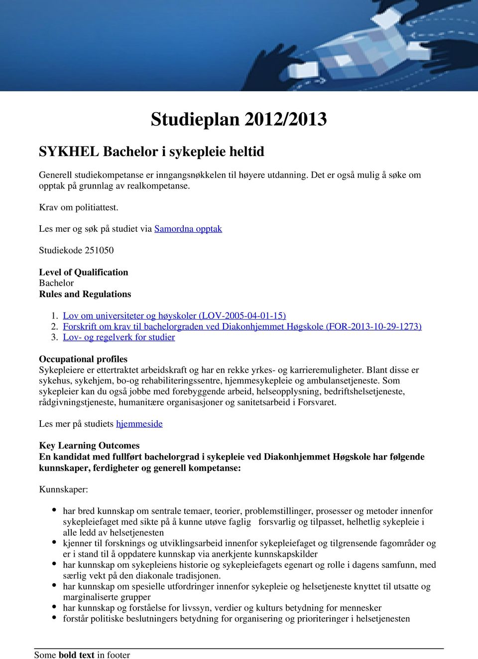 Les mer og søk på studiet via Samordna opptak Studiekode 251050 Level of Qualification Bachelor Rules and Regulations Lov om universiteter og høyskoler (LOV-2005-04-01-15) Forskrift om krav til