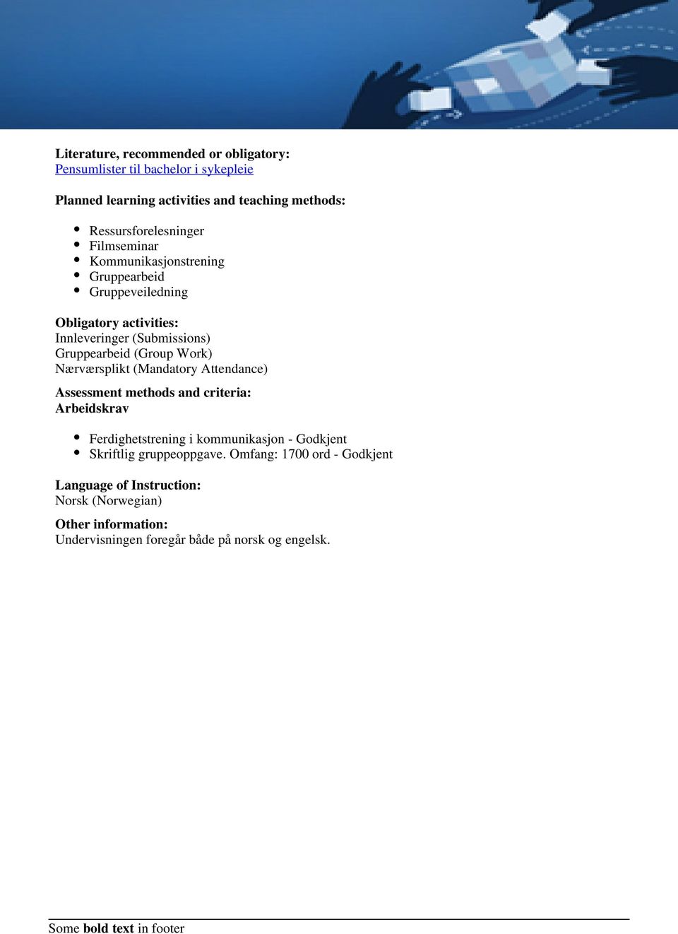 Gruppearbeid (Group Work) Nærværsplikt (Mandatory Attendance) Assessment methods and criteria: Arbeidskrav Ferdighetstrening i kommunikasjon -