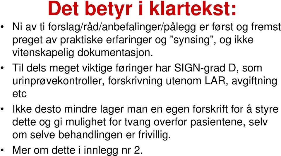 Til dels meget viktige føringer har SIGN-grad D, som urinprøvekontroller, forskrivning utenom LAR, avgiftning etc