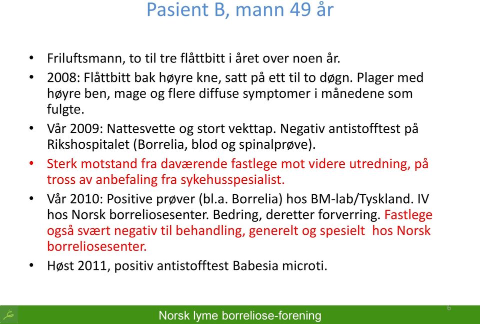 Negativ antistofftest på Rikshospitalet (Borrelia, blod og spinalprøve).