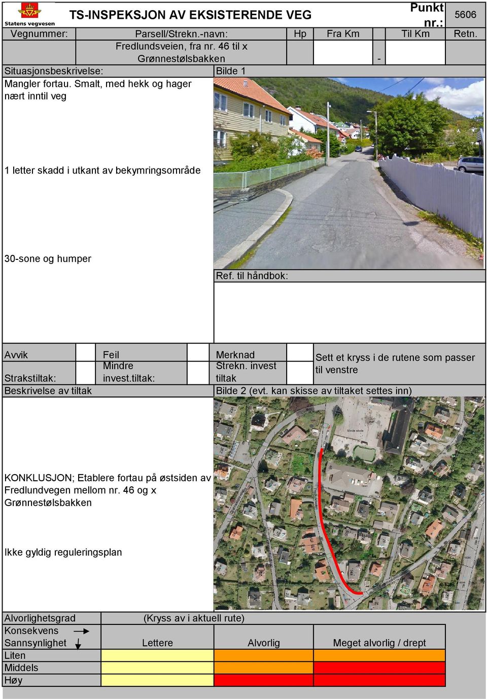 Smalt, med hekk og hager nært inntil veg 5606 1 letter skadd i utkant av bekymringsområde 30sone og