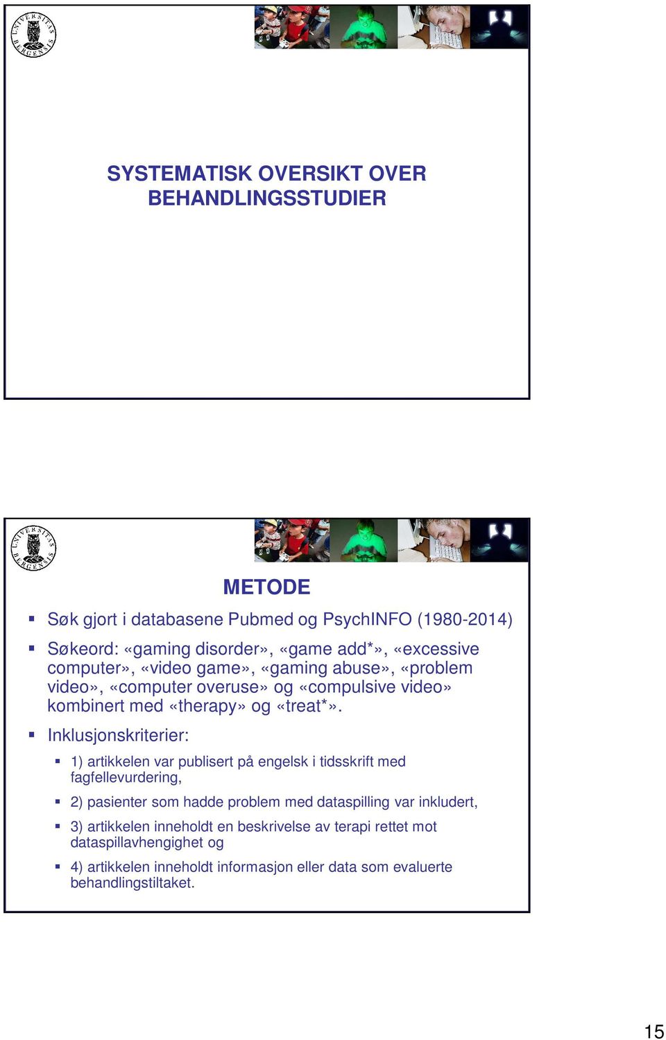 Inklusjonskriterier: 1) artikkelen var publisert på engelsk i tidsskrift med fagfellevurdering, 2) pasienter som hadde problem med dataspilling var