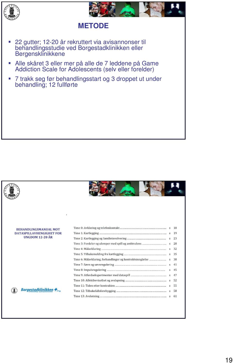 de 7 leddene på Game Addiction Scale for Adolescents (selv eller forelder) 7