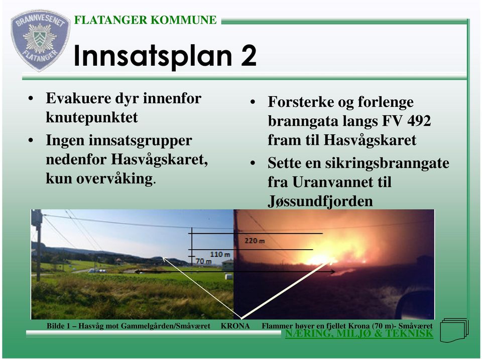 Forsterke og forlenge branngata langs FV 492 fram til Hasvågskaret Sette en