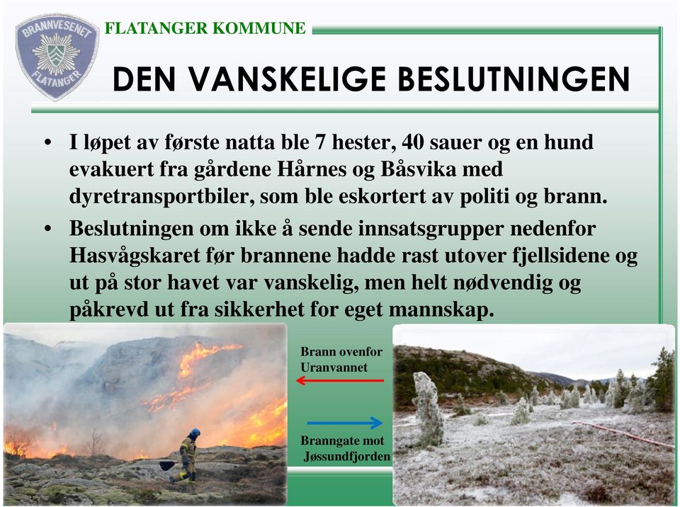 Beslutningen om ikke å sende innsatsgrupper nedenfor Hasvågskaret før brannene hadde rast utover fjellsidene og