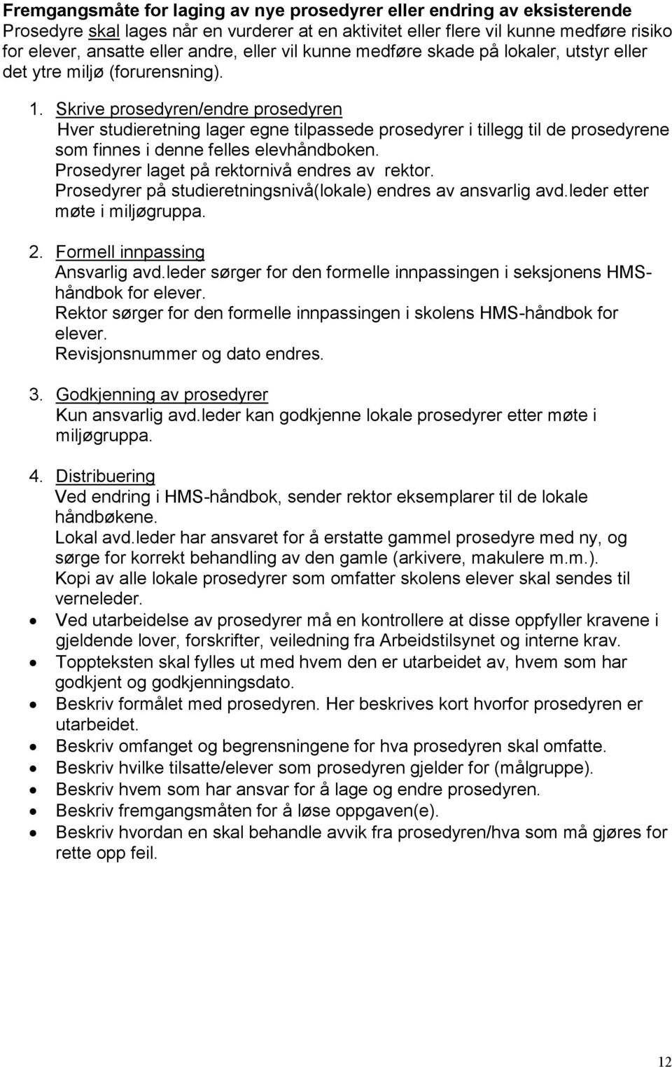 Skrive prosedyren/endre prosedyren Hver studieretning lager egne tilpassede prosedyrer i tillegg til de prosedyrene som finnes i denne felles elevhåndboken.