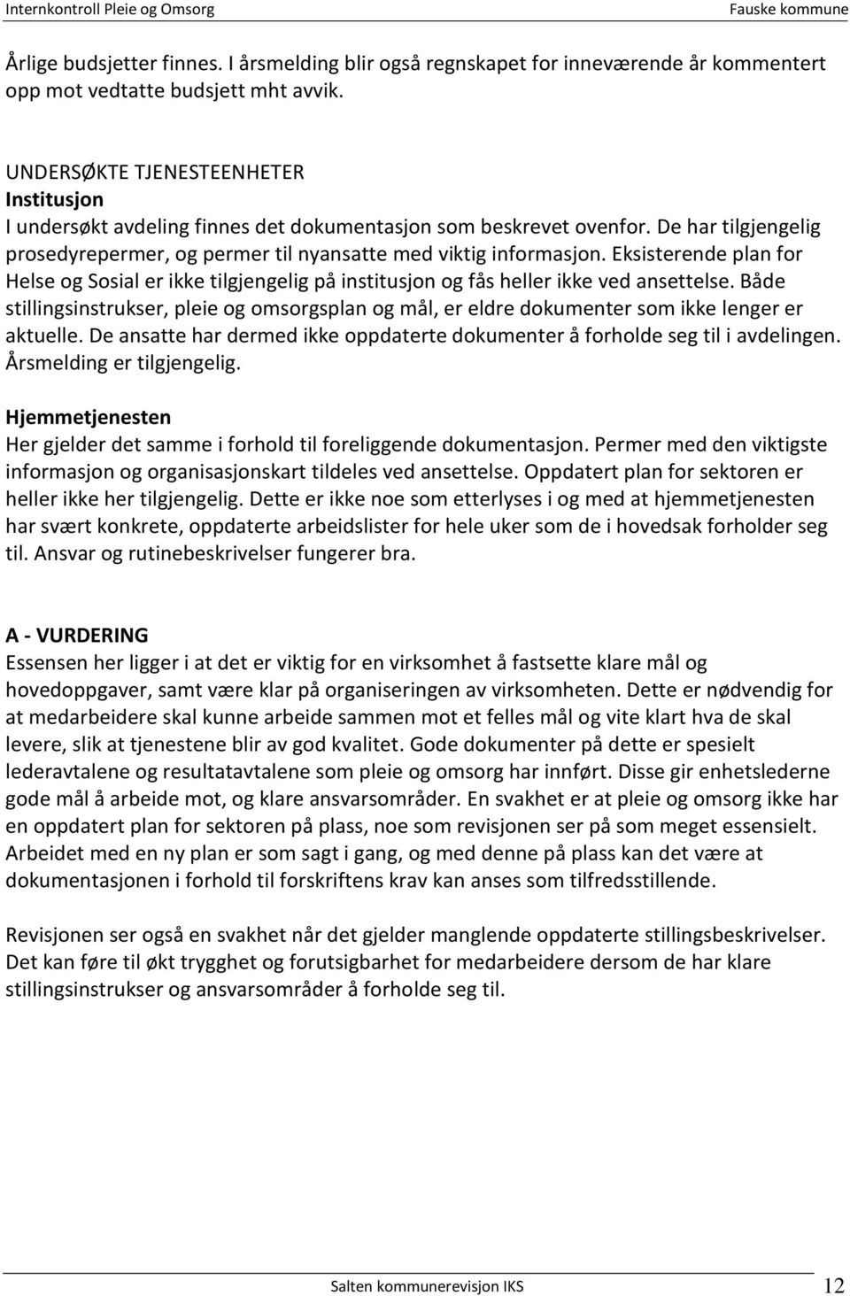 Eksisterende plan for Helse og Sosial er ikke tilgjengelig på institusjon og fås heller ikke ved ansettelse.