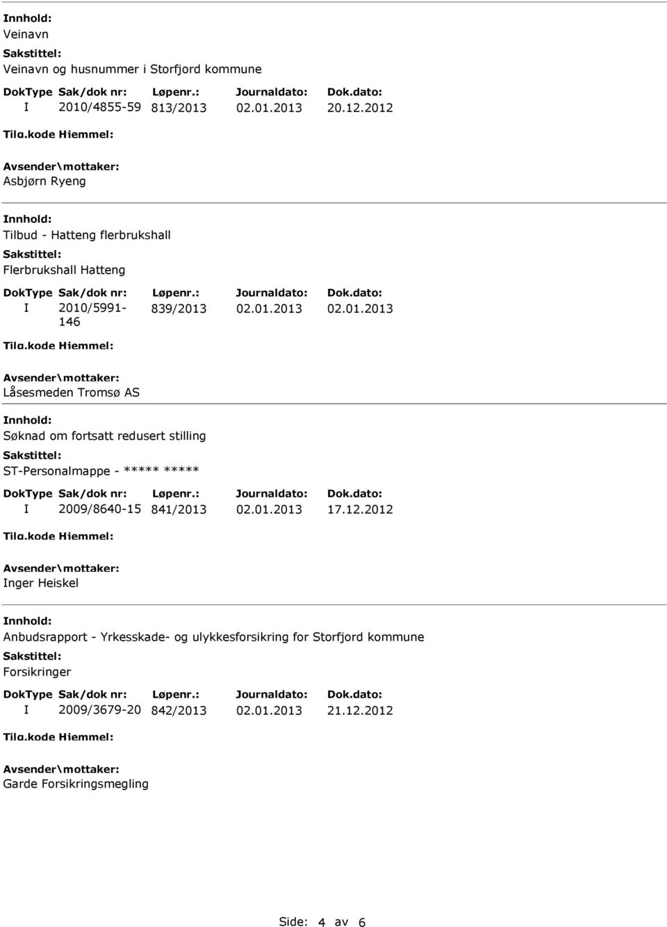 AS nnhold: Søknad om fortsatt redusert stilling ST-Personalmappe - ***** ***** 2009/8640-15 841/2013 17.12.