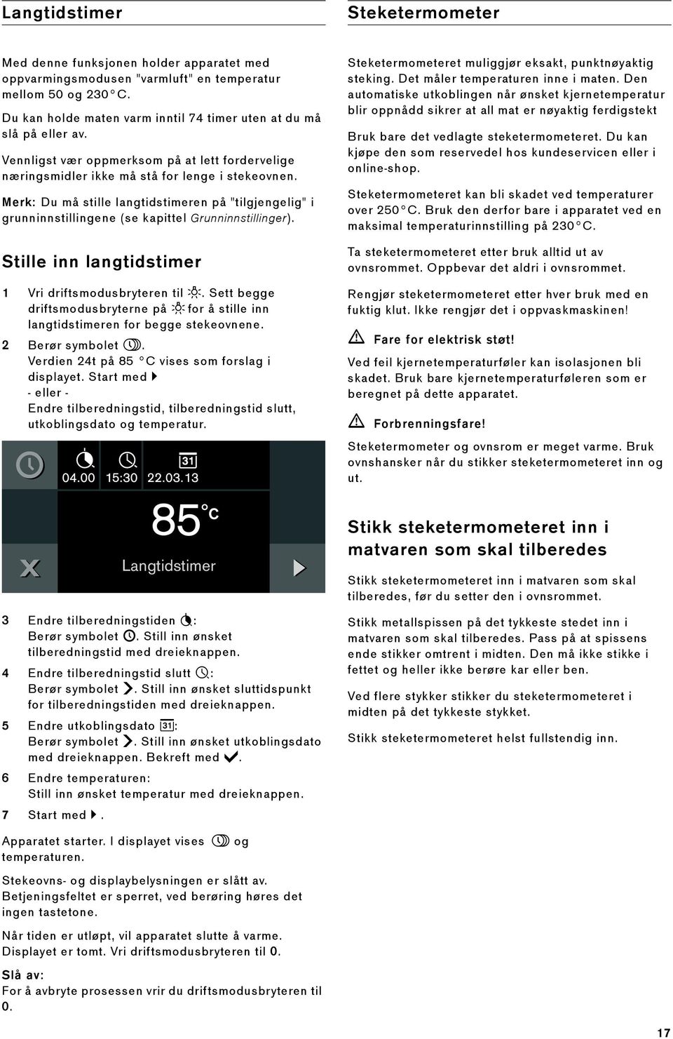 Merk: Du må stille langtidstimeren på "tilgjengelig" i grunninnstillingene (se kapittel Grunninnstillinger). Stille inn langtidstimer 1 Vri driftsmodusbryteren til ž.