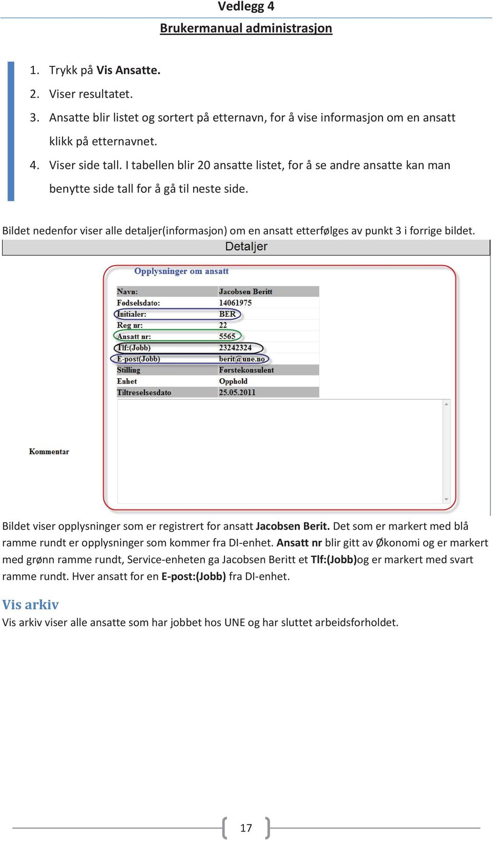 Bildet nedenfor viser alle detaljer(informasjon) om en ansatt etterfølges av punkt 3 i forrige bildet. Bildet viser opplysninger som er registrert for ansatt Jacobsen Berit.