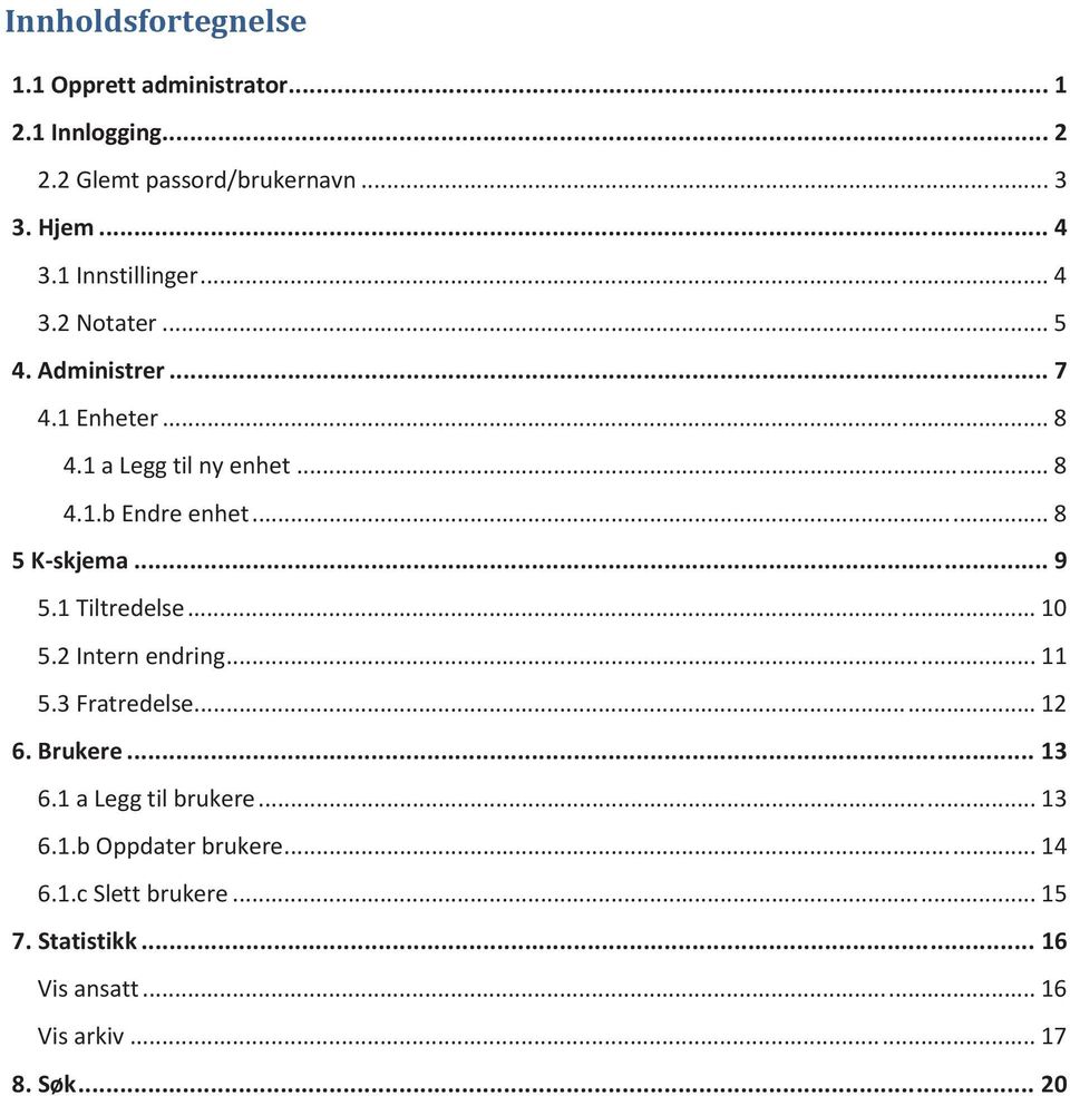 .. 8 5 K-skjema... 9 5.1 Tiltredelse... 10 5.2 Intern endring... 11 5.3 Fratredelse... 12 6. Brukere... 13 6.