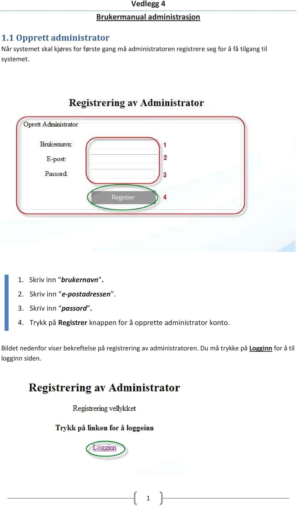 Skriv inn passord. 4. Trykk på Registrer knappen for å opprette administrator konto.